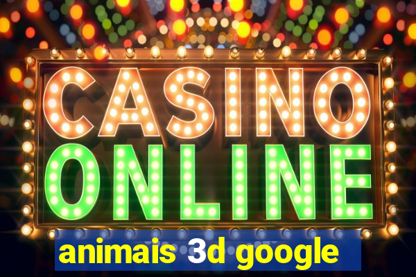 animais 3d google